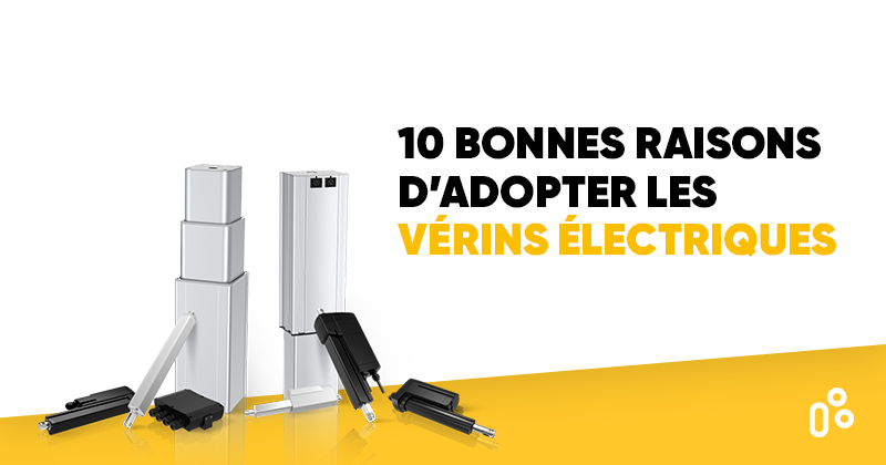10 raisons de choisir les vérins électriques linéaires